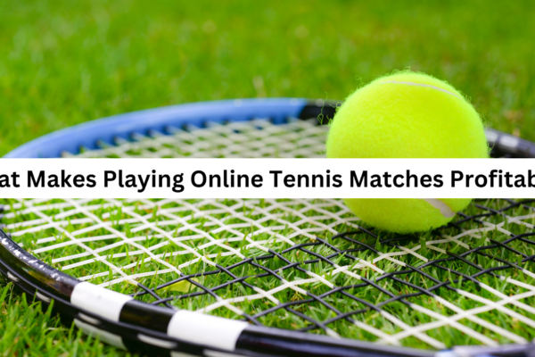 The Advantages of Competing in Online Tennis Matches: Why It Can Be a Lucrative Pursuit What Makes Playing Online Tennis Matches Profitable?